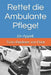 Rettet die Ambulante Pflege!: Ein Appell. by Tonio Riederer Von Paar