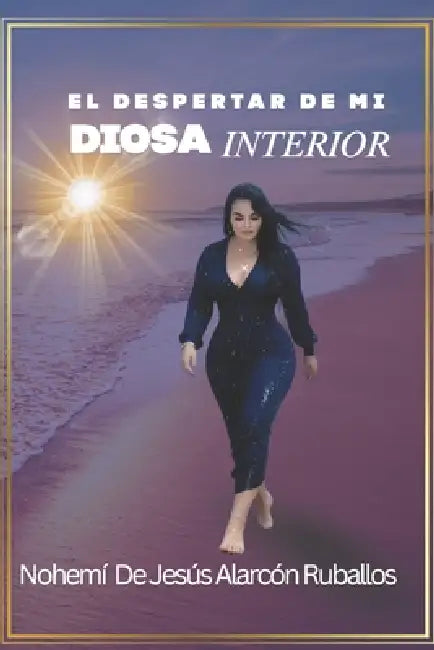 El despertar de mi DIOSA interior by Nohemi de Jesús Alarcón Ruballos