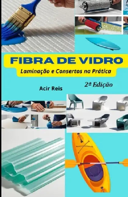 Fibra de Vidro Laminação E Consertos Na Prática by Acir Reis