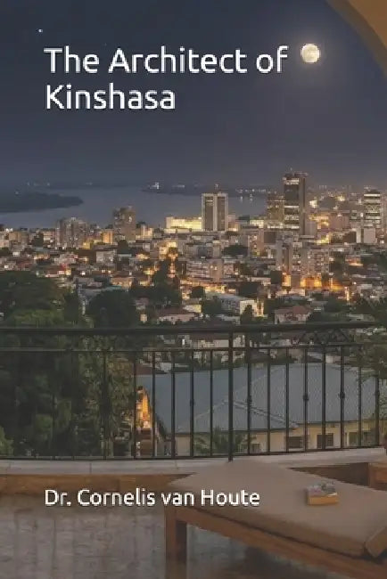 The Architect of Kinshasa by Cornelis Van Houte
