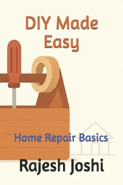 DIY Made Easy: Home Repair Basics by Rajesh Joshi
