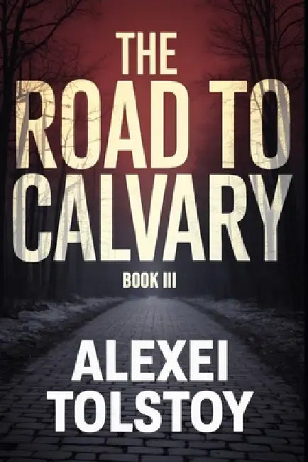 The Road to Calvary - Book Three: The Bleak Morning: A New Translation by Sergei Tzaverin, Alexei Tolstoy