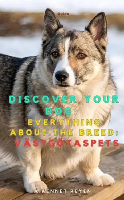 Discover your dog: Everything about the breed: Västgötaspets by A. Kennet Reyen