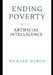 Ending Poverty with Artificial Intelligence: A Global Plan to Eradicate the World's Oldest Crime - FOREVER by Richard Murch