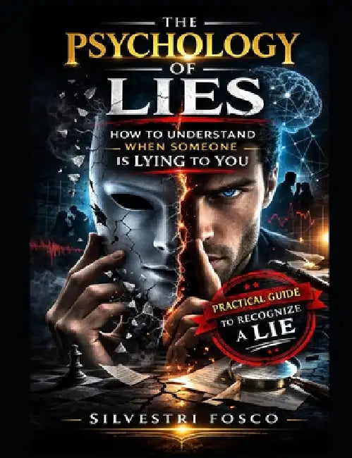 The Psychology of Lies: How to Understand When Someone Is Lying to You by Fosco Silvestri