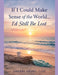 If I Could Make Sense of the World...I'd Still be Lost: Poems Reflecting Life's Mysteries by Sherri Armel Cox