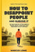 How to Disappoint People and Survive It: On the Fear of Letting People Down, What It Has Cost You, and How To Do It Anyway by Marcus Lowe