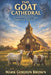 The Goat Cathedral: An Absurd Metaphysical Comedy Inspired by the Book of Job by Mark Brown, Mark Gordon Brown