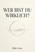 Wer bist du wirklich?: 110 Fragen und Übungen für deinen Neuanfang - Ein 7-Wochen-Weg zu dir selbst durch Selbstreflexion und Schattenarbeit by Mila Venn