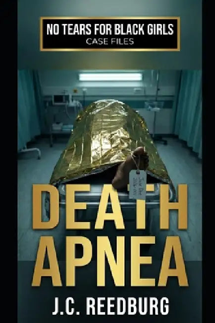Death Apnea: A No Tears For Black Girls Story by J. C. Reedburg