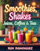 Smoothies shakes juices coffees & teas by Dominguez