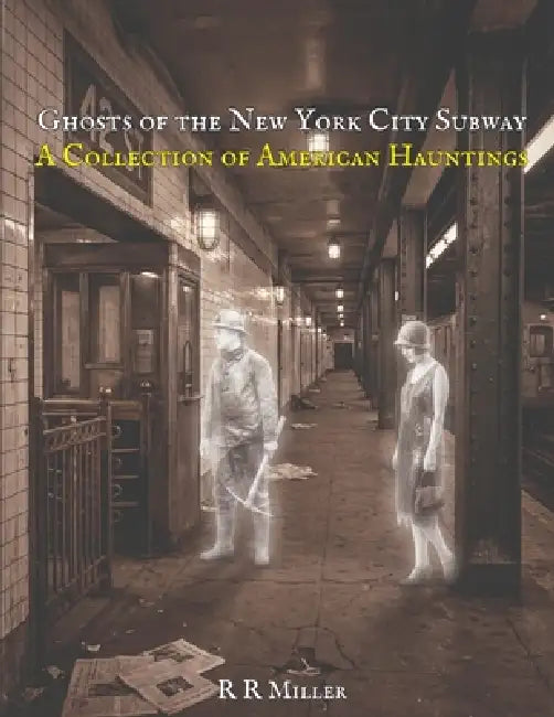 Ghosts of the New York Subway: A Collection of American Hauntings by L. T. James, R. R. Miller