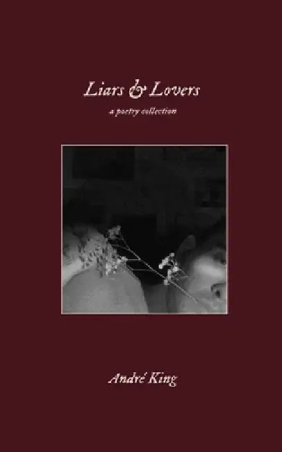 Liars & Lovers: a poetry collection by André King
