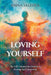 Loving Yourself. The Self-Compassion Journey to Healing and Connection: A guide with a practical approach & exercises for you! by Anna Saletra