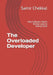 The Overloaded Developer: Why Software Teams Deliver Less by Asking More by Samir Chekkal