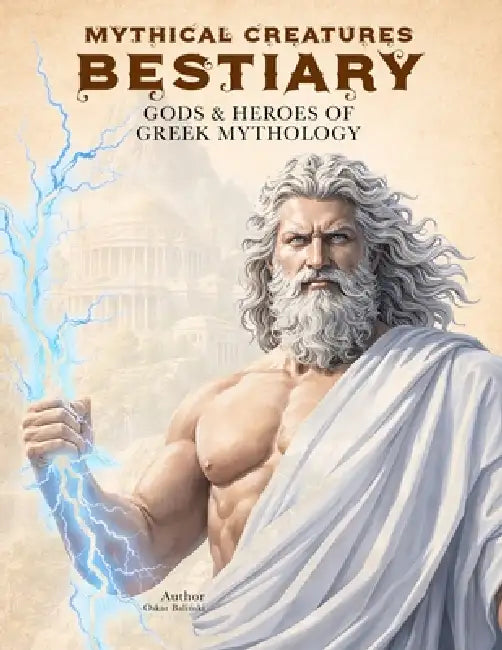 Mythical Creatures Bestiary: Gods & Heroes of Greek Mythology: Illustrated Encyclopedia of Mythological Figures like Zeus, Heracles, Athena and Other by Oskar Baliński