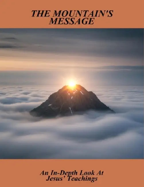 The Mountain'S Message: An In-Depth Look At Jesus' Teachings by Megan Hancock