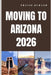 Moving to Arizona 2026: Discover Arizona's Lifestyle, Housing, Careers, and Communities Before You Move by Travis Durand