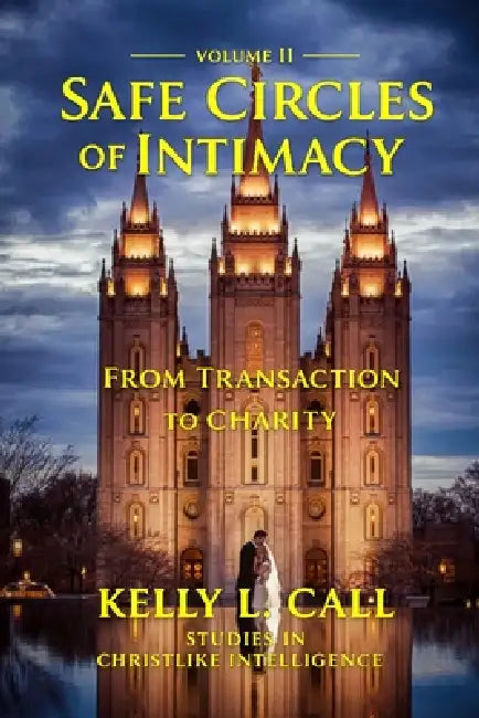Safe Circles Of Intimacy: Volume II - From Transaction to Charity by Kelly L. Call