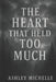 The Heart That Held Too Much by Ashley Michelle Lee