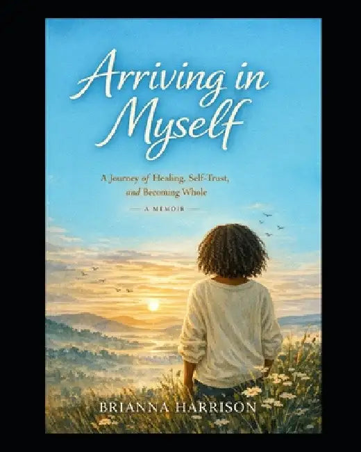 Arriving in Myself by Rochelle Benjamin