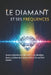 Le Diamant et ses Fréquences: Science, Ésotérisme et Bien-être - Les vibrations du plus précieux des cristaux et leur effet sur l'être humain by Sarra Medj