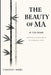 The Beauty of Ma in the Home: Creating Sacred Space in Everyday Living by Takeshi Mori