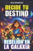 Escoge tu propia Aventura: Rebelión en la Galaxia: Una misión rebelde donde cada decisión puede salvar o destruir la galaxia by Iris Barrios
