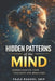 HIDDEN PATTERNS of the MIND: Understanding Your Thoughts and Behaviors by Fajle Rasool Arif