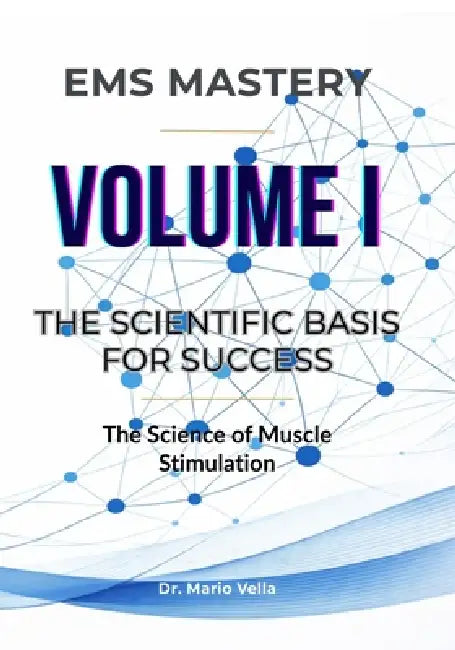 Volume I: The Scientific Basis for Success: The Science of Muscle Stimulation by Mario Vella