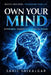 Own Your Mind: Master Your Mind. Transform Your Life. by Sahil Shikalgar