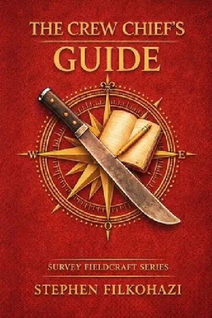 The Crew Chief's Guide: Training and Leadership for Land Survey Crews by Stephen Filkohazi
