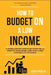 How to Budget on a Low Income: A Simple Step-by-Step Plan to Pay Bills, Stretch Your Money, and Stop Living Paycheck to Paycheck by Jadav Phukan