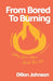 From Bored to Burning: Letting God's Word Ignite Your Life by Dillon Johnson