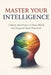 Master Your Intelligence by Aditya Kumar Deepankar