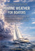 Marine Weather for Boaters: A Practical Guide to Forecasts, Pressure Systems, Fronts, Storms, Sea State, Weather Routing, and Onboard Instruments by Talor Press