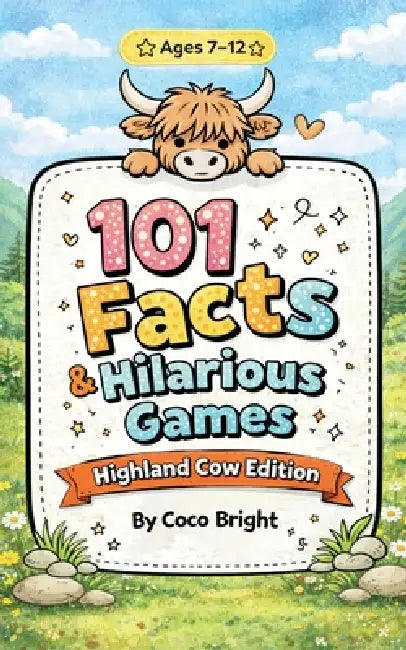 101 Facts & Hilarious Games: Highland Cow Edition: Fun Animal Facts and Laugh Out Loud Games for Kids Ages 7-12 - Perfect for Parties, Sleepovers, Cam by Coco Bright