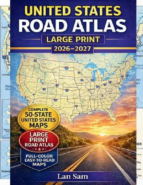 United States Road Atlas Large Print 2026-2027: Complete 50-State United States Maps - Clear Interstate Markings, Detailed State Highways, National Pa by Lan Sam