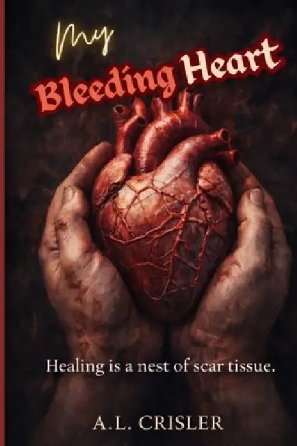 My Bleeding Heart by A. L. Crisler