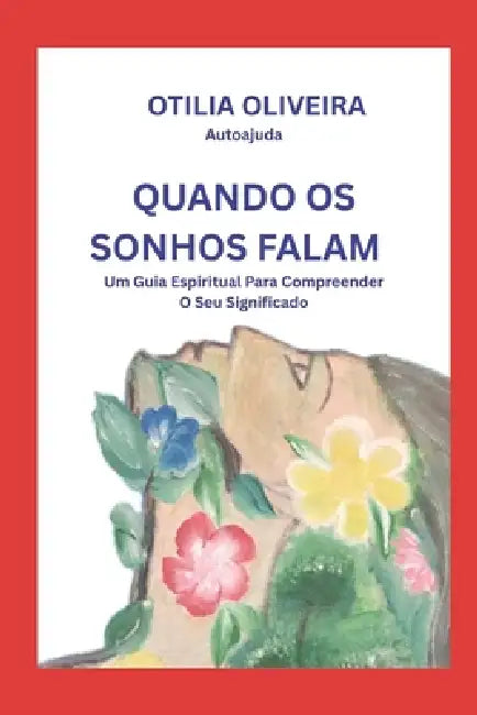 Quando OS Sonhos Falam: Um guia espiritual para compreender o seu significado. by Otilia Maria Oliveira