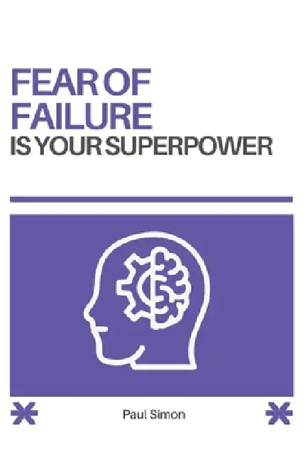 Fear Of Failure Is Your Superpower