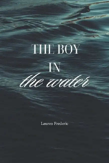 The Boy in the Water by Lauren Frederic