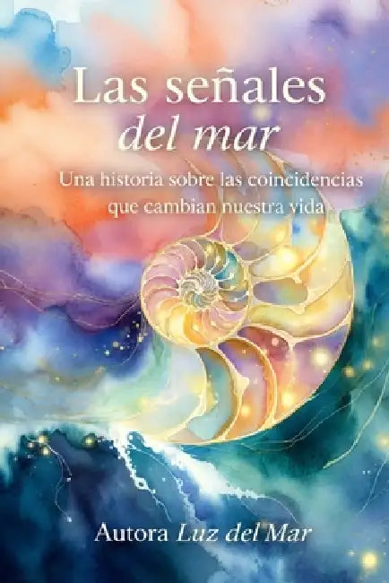 Las Señales del Mar: Una historia sobre las coincidencias que cambian nuestra vida by Luz del Mar