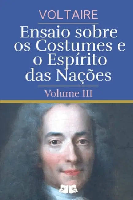 Ensaio sobre os Costumes e o Espírito das Nações: Volume III by Voltaire