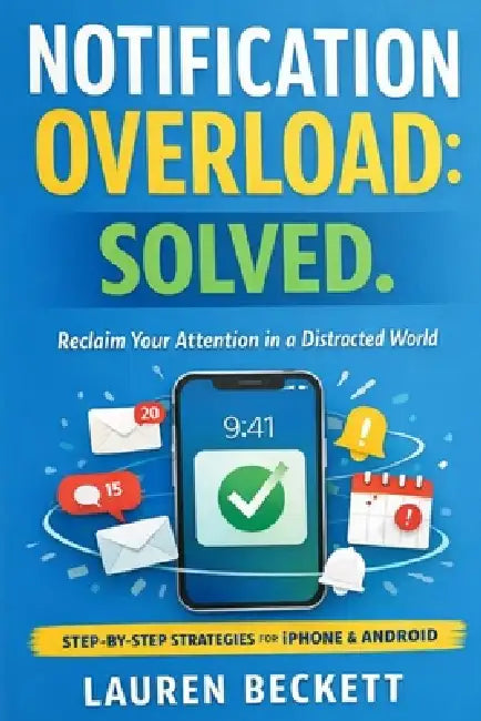 Notification Overload: Solved: A Practical System to Stay Reachable Without Being Interrupted by Lauren Beckett