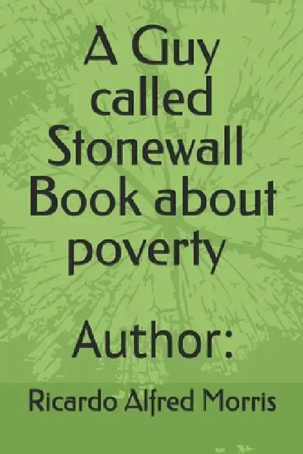A Guy called Stonewall about poverty by Ricardo Alfred Morris