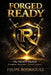 Forged Ready: The READY Method: Discipline, Leadership, and Second Chances by III Rodriguez Felipe
