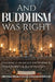 And, Buddhism Was Right: Evidence in Modern Science, Philosophy & Rationality by Hrh Prince Gharios El Al-Numan VIII