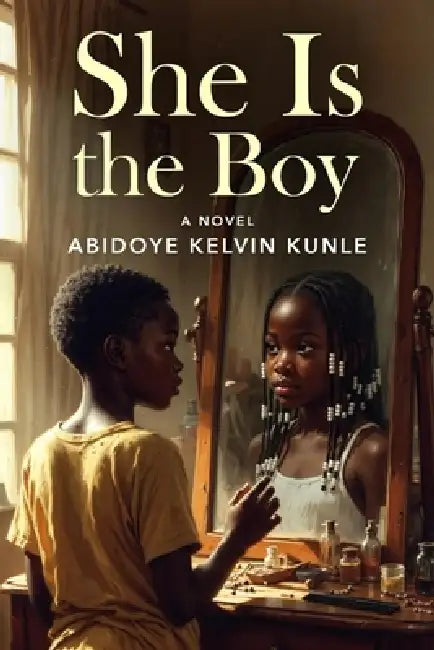 She Is the Boy by Kelvin Kunle Abidoye