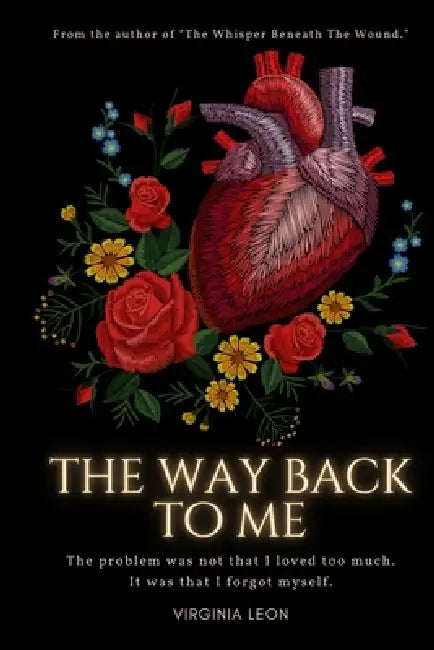 The Way Back To Me: A story about emotional pain, awakening, and healing by Virginia Leon